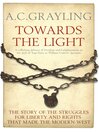 Towards the Light (eBook): The Story of the Struggles for Liberty and Rights that Made the Modern West